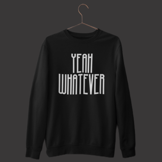 Yeah Whatever Sweatshirt - Ken Adams